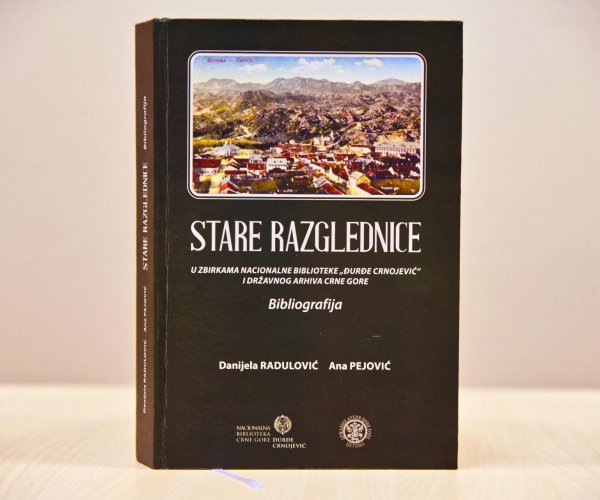 NOVO IZDANJE – „STARE RAZGLEDNICE: U ZBIRKAMA NACIONALNE BIBLIOTEKE CRNE GORE „ĐURĐE CRNOJEVIĆ” I DRŽAVNOG ARHIVA CRNE GORE: BIBLIOGRAFIJA”